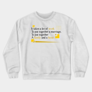 It takes a lot of work to put together, Quote family Crewneck Sweatshirt